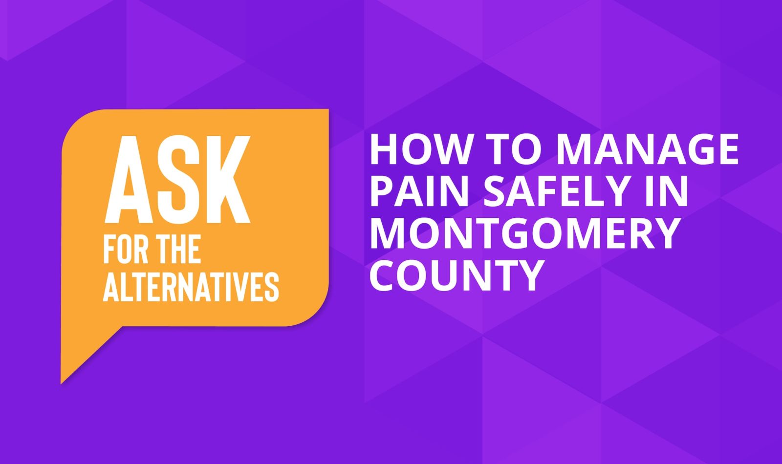 Ask for the Alternatives - How to manage pain safely in Montgomery County