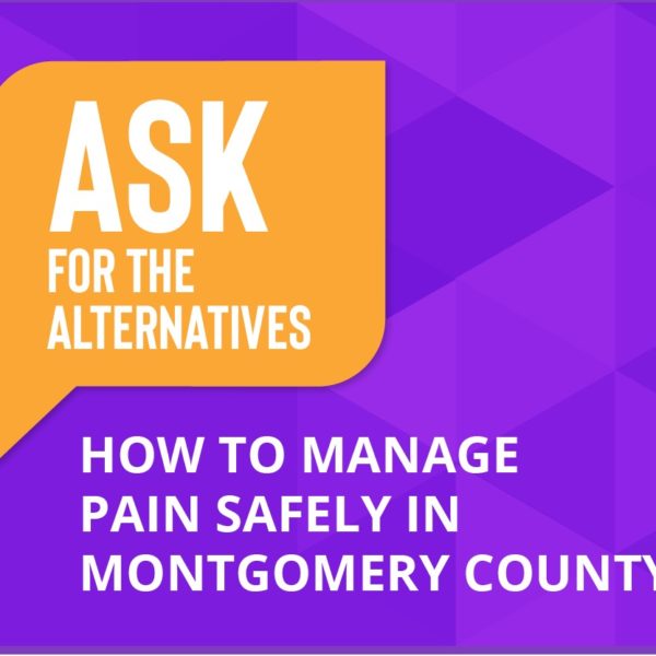 Ask for the Alternatives - How to manage pain safely in Montgomery County